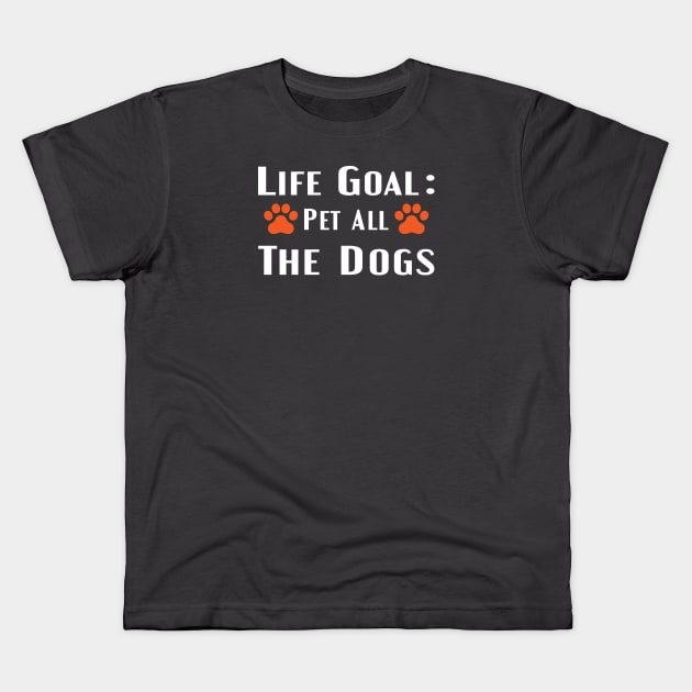 life goal pet all the dogs Kids T-Shirt by designnas2